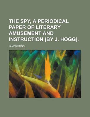 Book cover for The Spy, a Periodical Paper of Literary Amusement and Instruction [By J. Hogg]