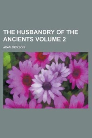 Cover of The Husbandry of the Ancients Volume 2