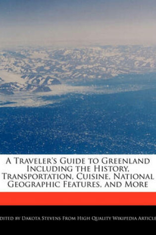 Cover of A Traveler's Guide to Greenland Including the History, Transportation, Cuisine, National Geographic Features, and More