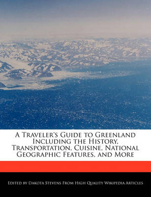 Book cover for A Traveler's Guide to Greenland Including the History, Transportation, Cuisine, National Geographic Features, and More