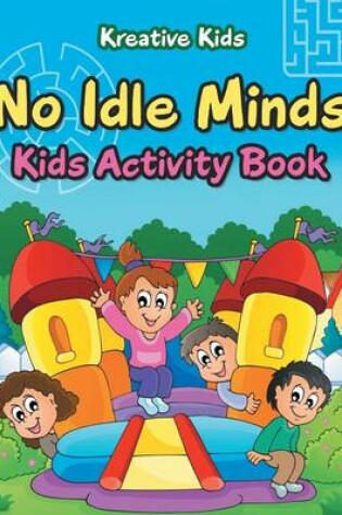 Cover of No Idle Minds Kids Activity Book