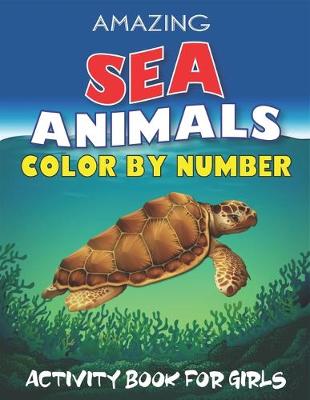 Book cover for Amazing Sea Animals Color by Number Activity Book for Girls