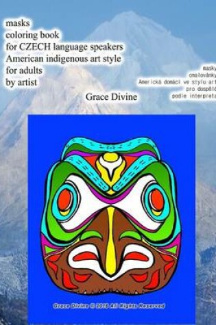 Cover of Masks Coloring Book for Czech Language Speakers American Indigenous Art Style for Adults by Artist Grace Divine