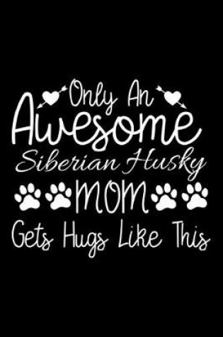 Cover of Only An Awesome Siberian Husky Mom Gets Hugs Like This