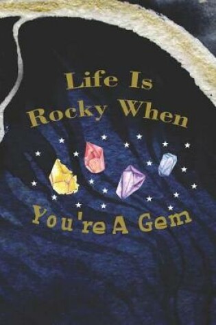 Cover of Life Is Rocky When You're A Gem