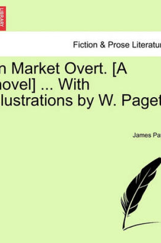 Cover of In Market Overt. [A Novel] ... with Illustrations by W. Paget.