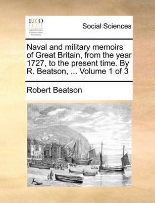 Book cover for Naval and Military Memoirs of Great Britain, from the Year 1727, to the Present Time. by R. Beatson, ... Volume 1 of 3