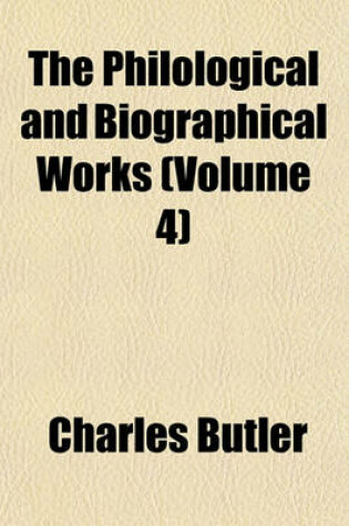 Cover of The Philological and Biographical Works (Volume 4)