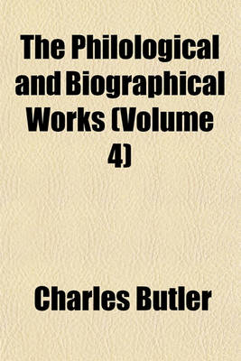 Book cover for The Philological and Biographical Works (Volume 4)