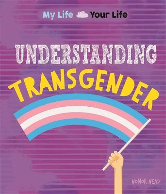Book cover for My Life, Your Life: Understanding Transgender