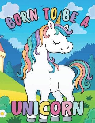 Book cover for Born To Be A Unicorn