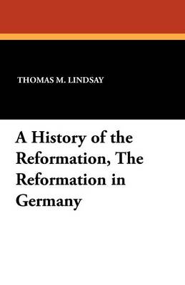 Book cover for A History of the Reformation, the Reformation in Germany