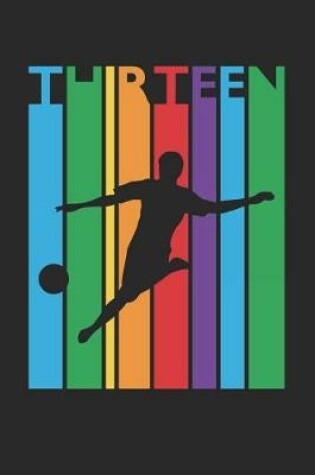 Cover of Soccer Notebook for 13 Year Old Boys and Girls - Colorful Soccer Journal - 13th Birthday Gift for Soccer Player Diary