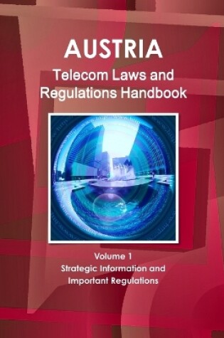 Cover of Austria Telecom Laws and Regulations Handbook Volume 1 Strategic Information and Important Regulations