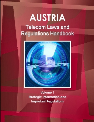 Book cover for Austria Telecom Laws and Regulations Handbook Volume 1 Strategic Information and Important Regulations