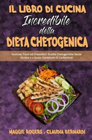 Cover of Il Libro Di Cucina Incredibile della Dieta Chetogenica