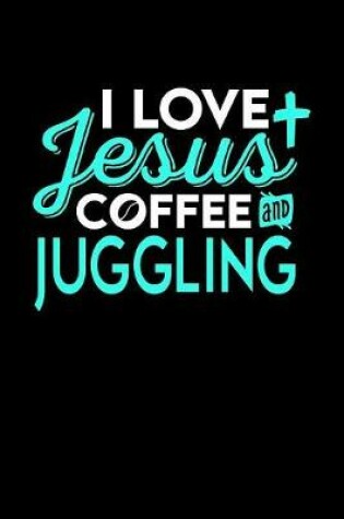 Cover of I Love Jesus Coffee and Juggling