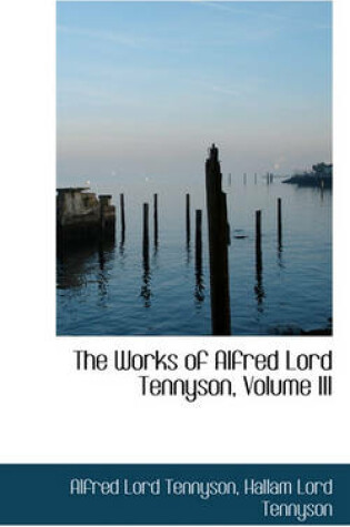 Cover of The Works of Alfred Lord Tennyson, Volume III