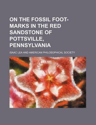 Book cover for On the Fossil Foot-Marks in the Red Sandstone of Pottsville, Pennsylvania