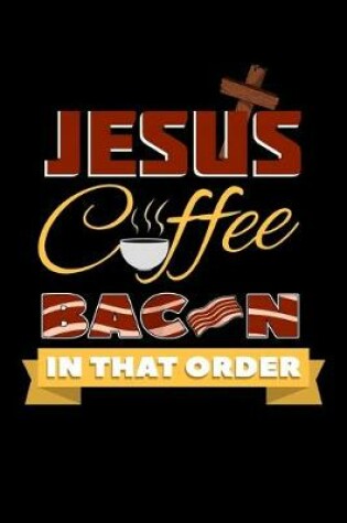 Cover of Jesus Coffee Bacon in That Order
