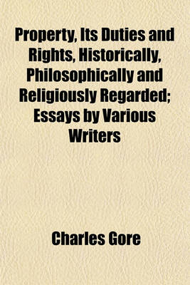 Book cover for Property, Its Duties and Rights, Historically, Philosophically and Religiously Regarded; Essays by Various Writers