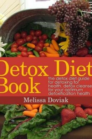 Cover of Detox Diet Book: The Detox Diet Guide for Detoxing for Health. Detox Cleanse for Your Optimum Detoxification Health