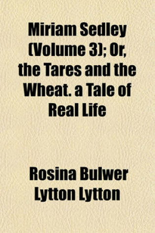 Cover of Miriam Sedley (Volume 3); Or, the Tares and the Wheat. a Tale of Real Life