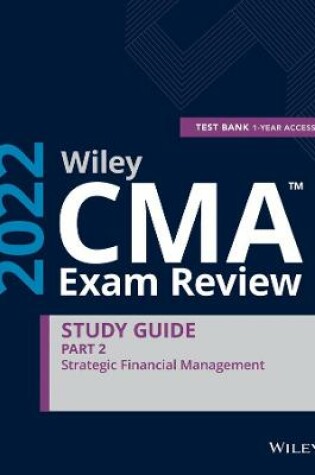 Cover of Wiley CMA Exam Review 2022 Part 2 Study Guide: St Strategic Financial Management Set (1–year access)