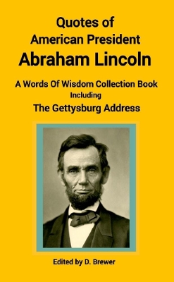 Book cover for Quotes of American President Abraham Lincoln, A Words of Wisdom Collection Book, Including The Gettysburg Address