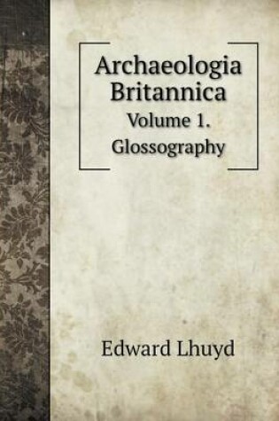 Cover of Archaeologia Britannica Volume 1. Glossography