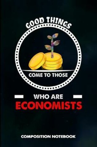 Cover of Good Things Come to Those Who Are Economists