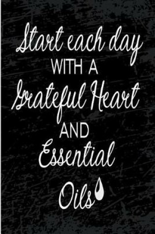 Cover of Start Each Day With a Grateful Heart and Essential Oils