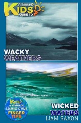 Cover of A Smart Kids Guide to Wicked Water and Wacky Weather