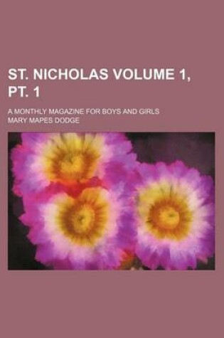 Cover of St. Nicholas Volume 1, PT. 1; A Monthly Magazine for Boys and Girls