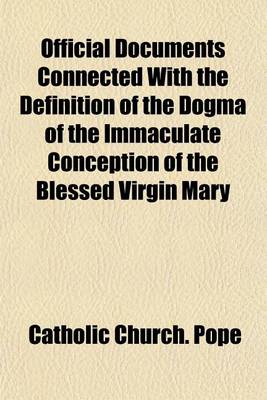 Book cover for Official Documents Connected with the Definition of the Dogma of the Immaculate Conception of the Blessed Virgin Mary