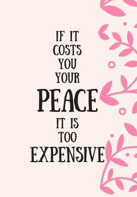 Book cover for If It Costs You Your Peace, It Is Too Expensive