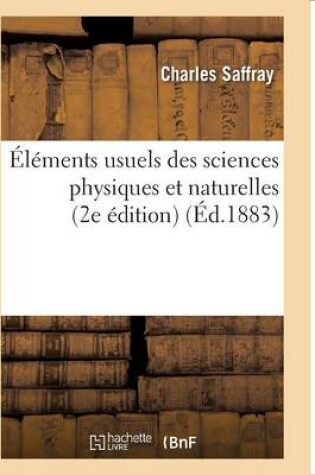 Cover of Éléments Usuels Des Sciences Physiques Et Naturelles 2e Édition