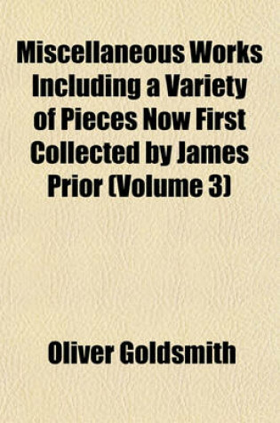 Cover of Miscellaneous Works Including a Variety of Pieces Now First Collected by James Prior (Volume 3)