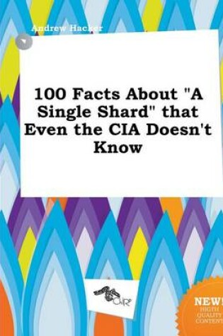 Cover of 100 Facts about a Single Shard That Even the CIA Doesn't Know