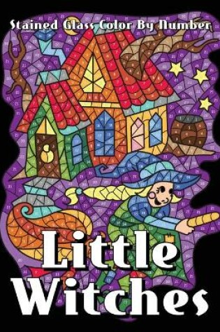 Cover of Little Witches Stained Glass Color By Number