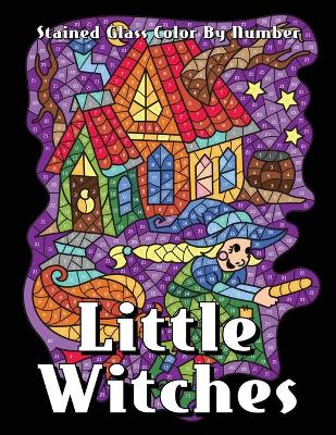 Book cover for Little Witches Stained Glass Color By Number