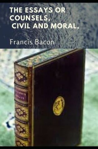 Cover of THE ESSAYS OR COUNSELS (Annotated)
