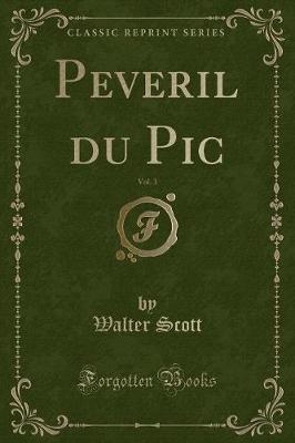 Book cover for Peveril Du Pic, Vol. 3 (Classic Reprint)
