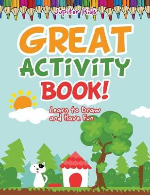 Book cover for Great Activity Book! Learn to Draw and Have Fun