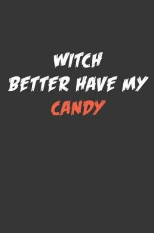 Cover of Witch Better Have My Candy Notebook