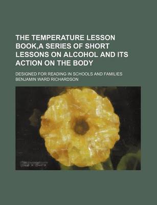 Book cover for The Temperature Lesson Book, a Series of Short Lessons on Alcohol and Its Action on the Body; Designed for Reading in Schools and Families