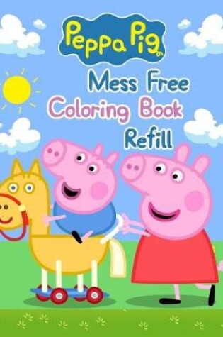 Cover of Peppa Pig Mess Free Coloring Book Refil