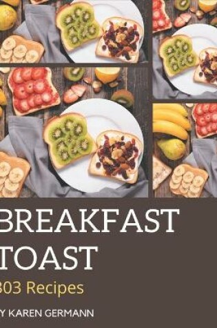 Cover of 303 Breakfast Toast Recipes