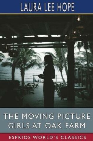 Cover of The Moving Picture Girls at Oak Farm (Esprios Classics)