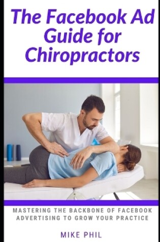 Cover of The Facebook AD Guide for Chiropractors